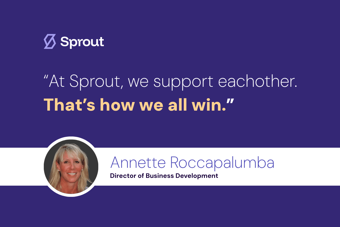 Quote that says "at Sprout, we support eachother. That's how we all win" made by Annette Roccapalumba, director of business development.